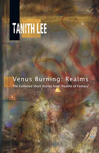 Tanith Lee Venus Burning, Realms, The Collected Short Stores From Realms Of Fantasy