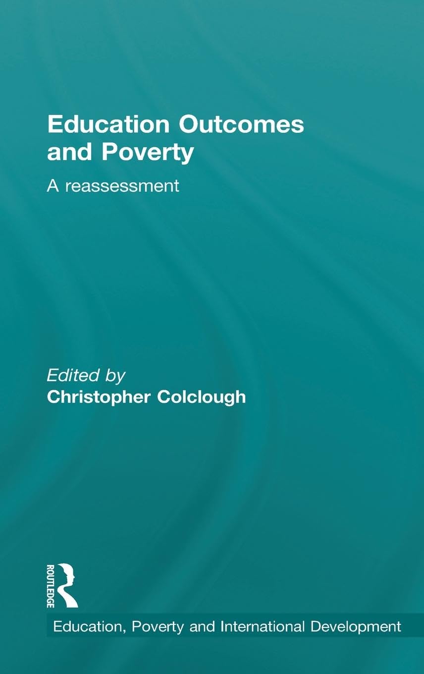 Education Outcomes and Poverty: A Reassessment (Education, Poverty and International Development)
