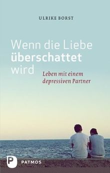 Wenn die Liebe überschattet wird - Leben mit einem depressiven Partner