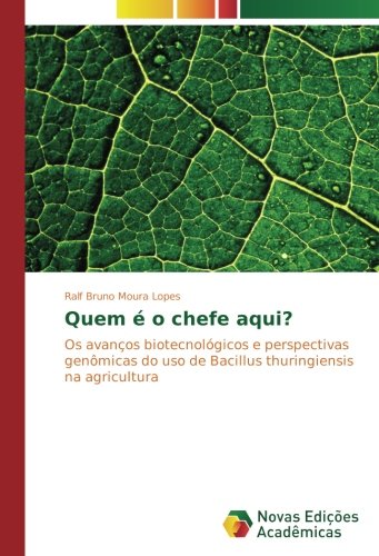 Quem é o chefe aqui?: Os avanços biotecnológicos e perspectivas genômicas do uso de Bacillus thuringiensis na agricultura