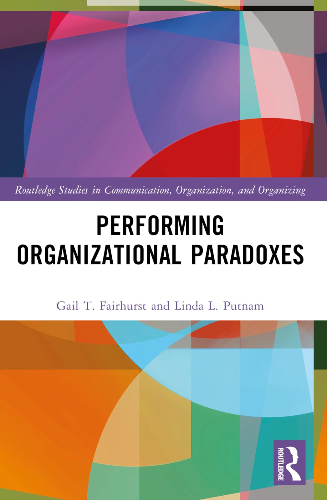 Performing Organizational Paradoxes (Routledge Studies in Communication, Organization, and Organi)