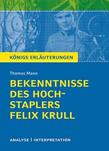 Bekenntnisse des Hochstaplers Felix Krull: Textanalyse und Interpretation mit ausführlicher Inhaltsangabe und Abituraufgaben mit Lösungen (Königs Erläuterungen, Band 456)