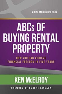 ABCs of Buying Rental Property: How You Can Achieve Financial Freedom in Five Years