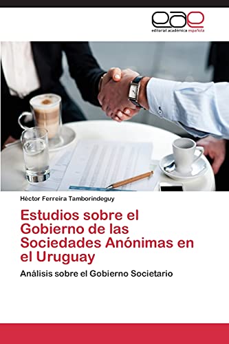 Estudios sobre el gobierno de las Sociedades Anónimas en el Uruguay: Análisis sobre el Gobierno Societario