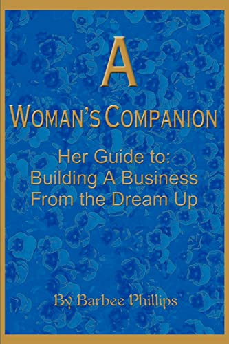 A Woman's Companion: Her Guide to: Building A Business From the Dream Up