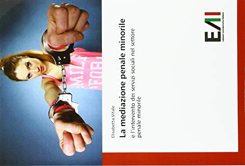 La mediazione penale minorile: e l’intervento dei servizi sociali nel settore penale minorile