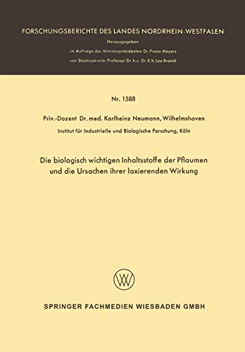 Die Biologisch Wichtigen Inhaltsstoffe der Pflaumen und die Ursachen ihrer Laxierenden Wirkung (Forschungsberichte des Landes Nordrhein-Westfalen, 1588, Band 1588)
