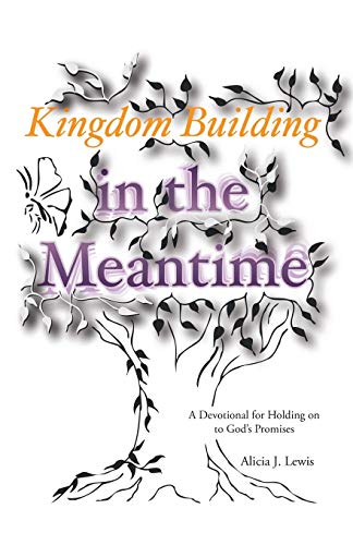 Kingdom Building in the Meantime: A Devotional For Holding On To God's Promises