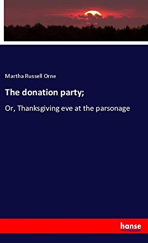 The donation party;: Or, Thanksgiving eve at the parsonage
