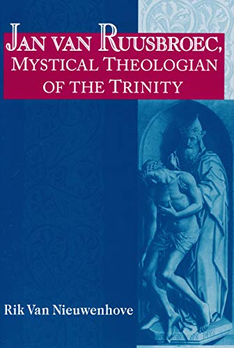 Jan van Ruusbroec, Mystical Theologian of the Trinity (Studies in Spirituality and Theology)