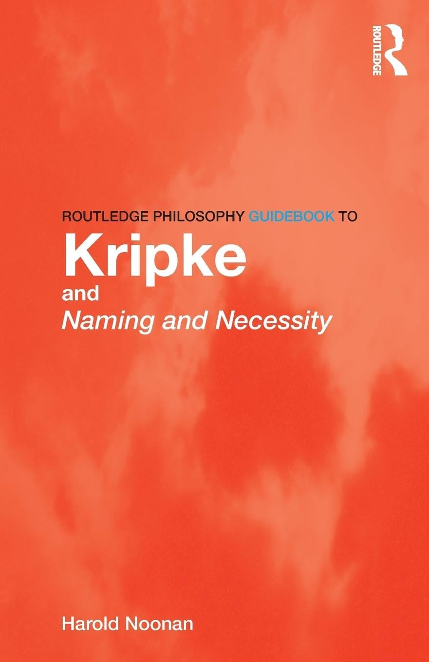 Routledge Philosophy GuideBook to Kripke and Naming and Necessity (Routledge Philosophy Guidebooks)