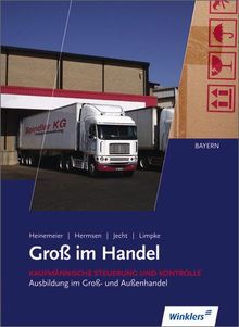 Groß im Handel - Ausgabe für Bayern: Kaufmännische Steuerung und Kontrolle - Lernfelder 4, 8 und 11: Schülerbuch, 3., aktualisierte Auflage, 2010