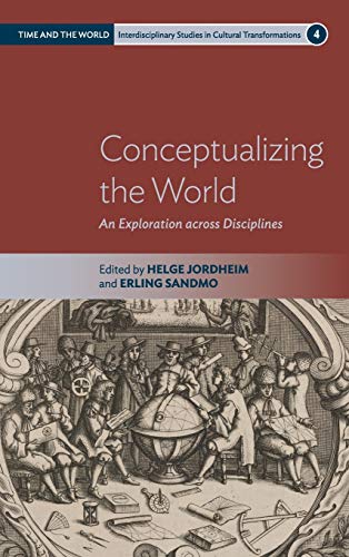 Conceptualizing the World: An Exploration across Disciplines (Time and the World: Interdisciplinary Studies in Cultural Transformations, Band 4)