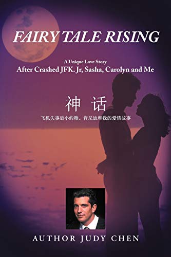 Fairy Tale Rising: A Unique Love Story: After Crashed JFK. Jr, Sasha, Carolyn and Me