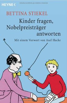 Kinder fragen, Nobelpreisträger antworten: Mit einem Vorwort von Axel Hacke