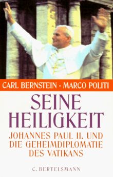 Seine Heiligkeit. Johannes Paul II. und die Geheimdiplomatie des Vatikans