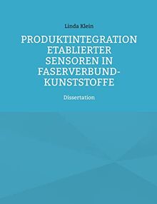 Produktintegration etablierter Sensoren in Faserverbund-Kunststoffe: Dissertation