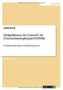 Erfolgsfaktoren der Control-C AG (Unternehmensplanspiel TOPSIM): Geschäftsbericht Finanz- und Rechnungswesen