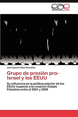 Grupo de presión pro-Israel y los EEUU: Su influencia en la política exterior de los EEUU respecto a la creación Estado Palestino entre el 2001 y 2009