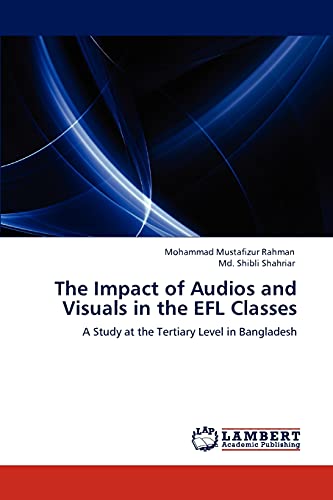 The Impact of Audios and Visuals in the EFL Classes: A Study at the Tertiary Level in Bangladesh