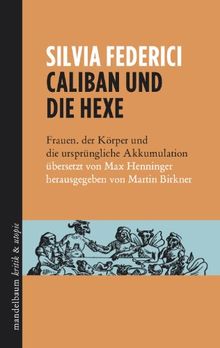 Caliban und die Hexe: Frauen, der Körper und die ursprüngliche Akkumulation