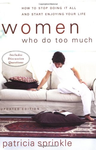 Women Who Do Too Much: How to Stop Doing It All and Start Enjoying Your Life