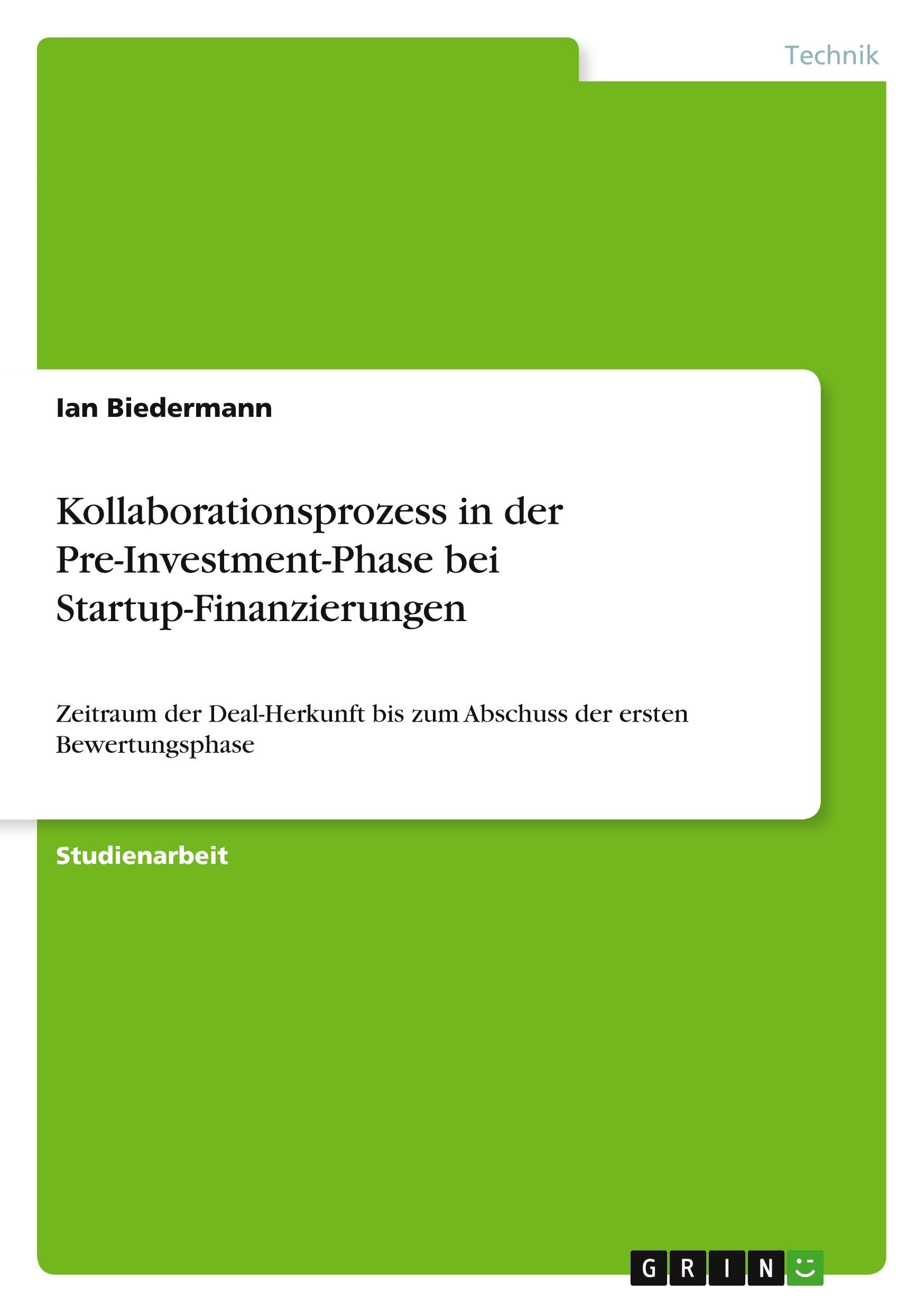 Kollaborationsprozess in der Pre-Investment-Phase bei Startup-Finanzierungen: Zeitraum der Deal-Herkunft bis zum Abschuss der ersten Bewertungsphase