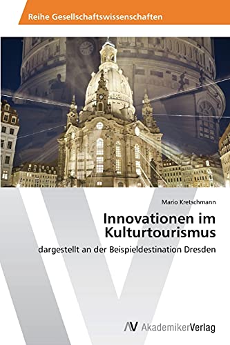 Innovationen im Kulturtourismus: dargestellt an der Beispieldestination Dresden