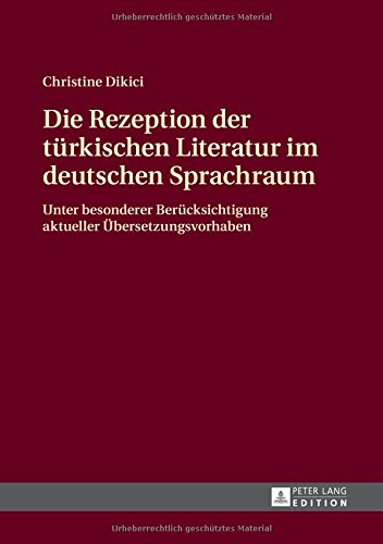 Die Rezeption der türkischen Literatur im deutschen Sprachraum: Unter besonderer Berücksichtigung aktueller Übersetzungsvorhaben
