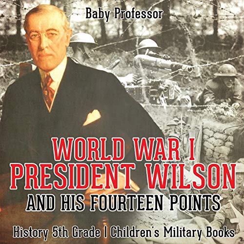 World War I, President Wilson and His Fourteen Points - History 5th Grade Children's Military Books