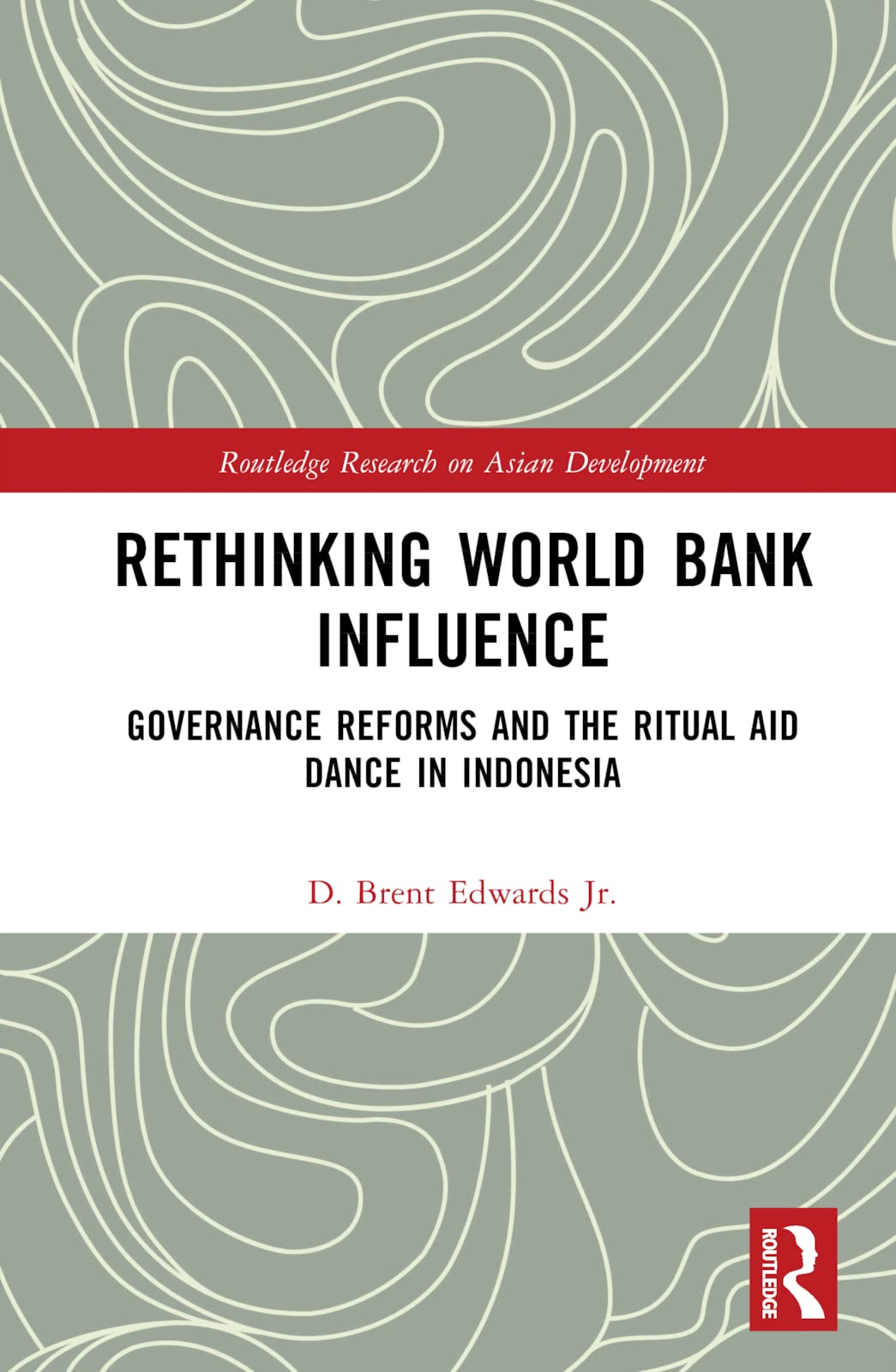 Rethinking World Bank Influence: Governance Reforms and the Ritual Aid Dance in Indonesia (Routledge Research on Asian Development, 9)