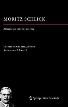 Allgemeine Erkenntnislehre: Abteilung I / Band 1 (Moritz Schlick. Gesamtausgabe, 1, Band 1)