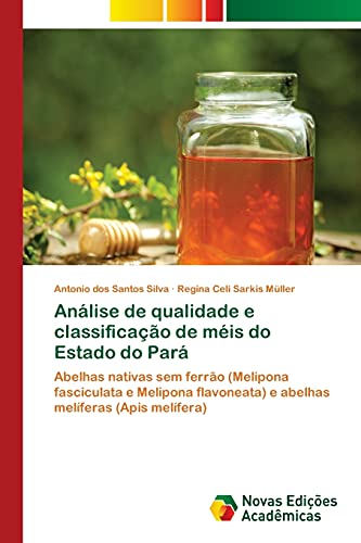 Análise de qualidade e classificação de méis do Estado do Pará: Abelhas nativas sem ferrão (Melipona fasciculata e Melipona flavoneata) e abelhas melíferas (Apis melífera)
