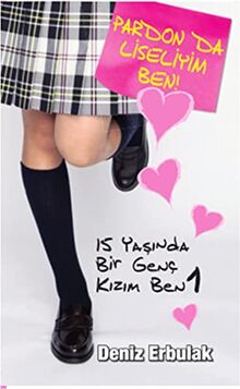 Pardon da Liseliyim Ben: 15 Yaşında Bir Genç Kızım Ben - 1