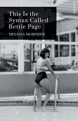 Melissa Morphew This Is The Syntax Called Bettie Page