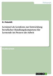 Lerninsel als Lernform zur Entwicklung beruflicher Handlungskompetenz für Lernende im Prozess der Arbeit