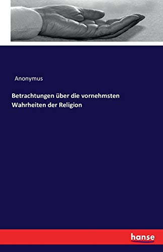 Betrachtungen über die vornehmsten Wahrheiten der Religion