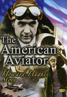 The Howard Hughes Story - The American Aviator