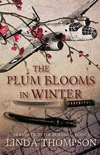 The Plum Blooms in Winter: Inspired by a Gripping True Story from World War II’s Daring Doolittle Raid (Brands from the Burning, Band 1)