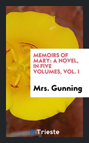 Memoirs of Mary: A Novel, in Five Volumes, Vol. I