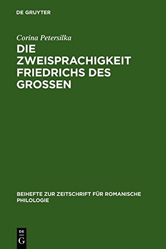 Die Zweisprachigkeit Friedrichs des Großen: Ein linguistisches Porträt (Beihefte zur Zeitschrift für romanische Philologie, Band 331)