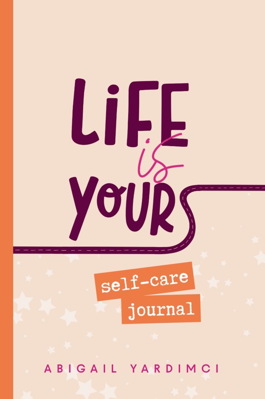 Life is Yours Self-Care Journal - a totally fillable journal to help you reflect, rise and reclaim your own story: Embrace the art of rising again (Life Is Yours Trilogy)