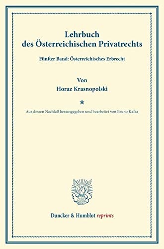 Lehrbuch des Österreichischen Privatrechts.: Fünfter Band: Österreichisches Erbrecht. Aus dessen Nachlaß hrsg. und bearb. von Bruno Kafka. (Duncker & Humblot reprints)