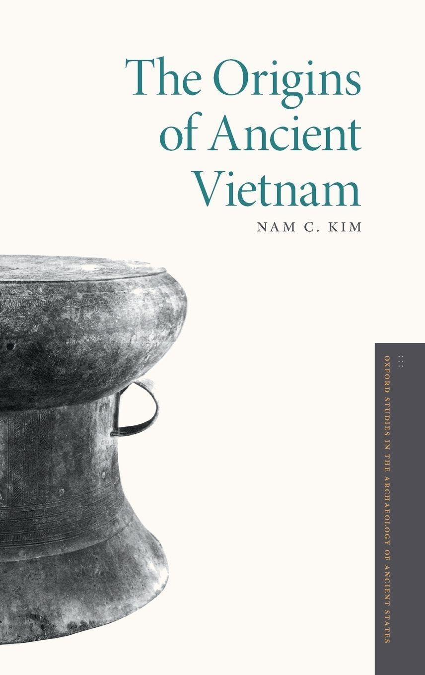 ORIGINS OF ANCIENT VIETNAM OSAAS C (Oxford Studies in the Archaeology of Ancient States)
