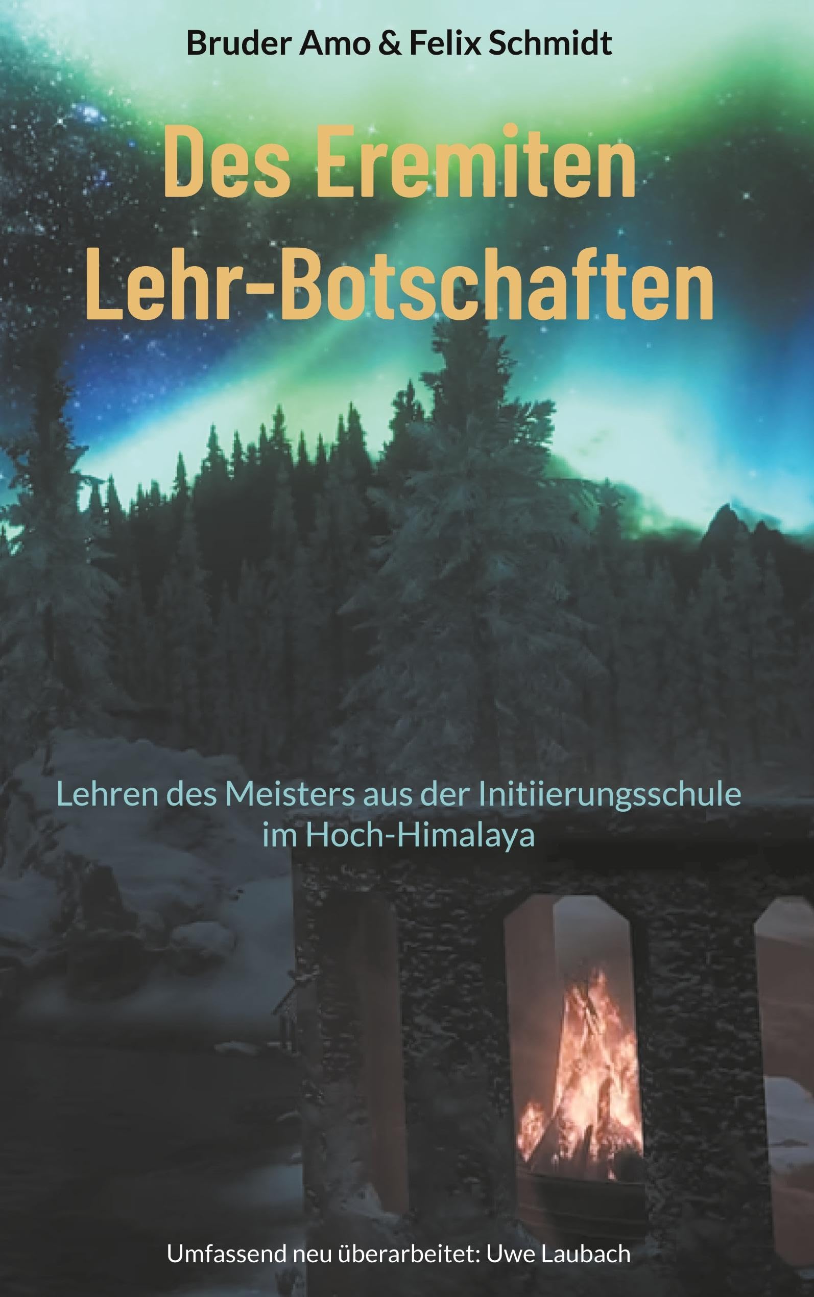 Des Eremiten Lehr-Botschaften: Lehren des Meisters aus der Initiierungsschule im Hoch-Himalaya