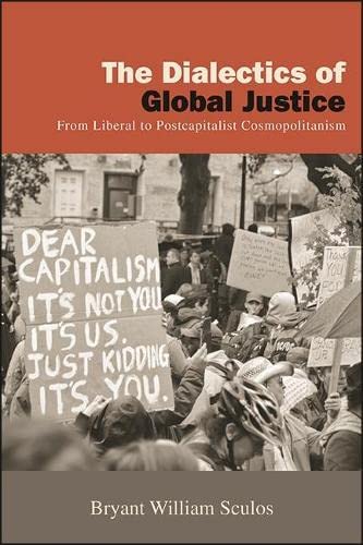 The Dialectics of Global Justice: From Liberal to Postcapitalist Cosmopolitanism (New Political Science)