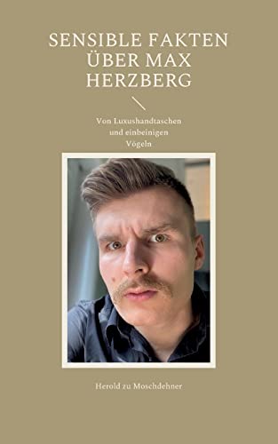 Sensible Fakten über Max Herzberg: Von Luxushandtaschen und einbeinigen Vögeln