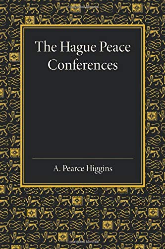 The Hague Peace Conferences: And Other International Conferences Concerning The Laws And Usages Of War