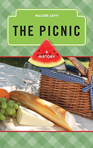 The Picnic: A History (Meal Series (Rowman & Littlefield Studies in Food and Gastronomy))