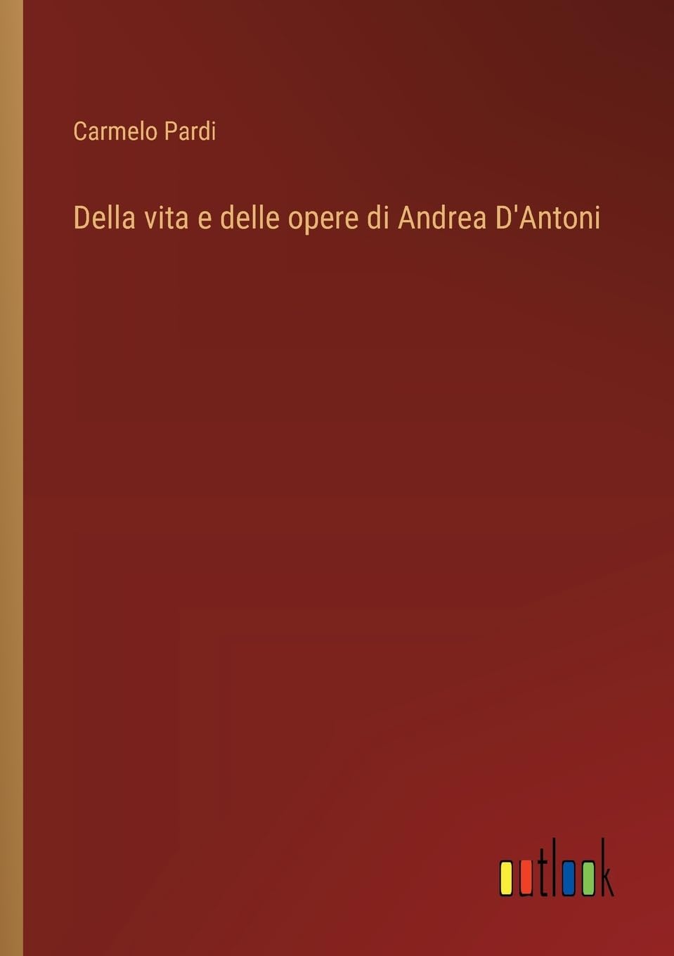 Della vita e delle opere di Andrea D'Antoni